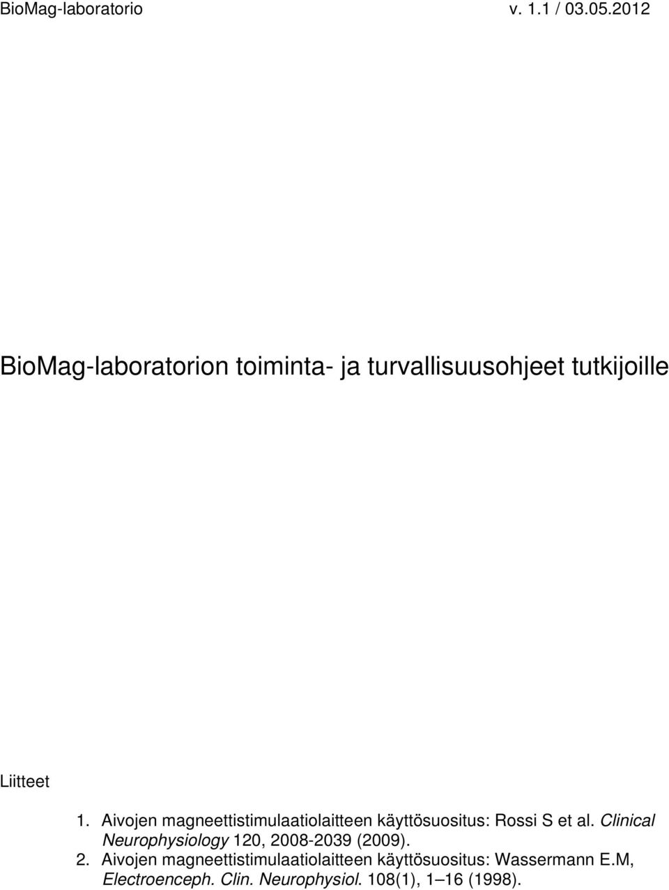 Aivojen magneettistimulaatiolaitteen käyttösuositus: Rossi S et al.