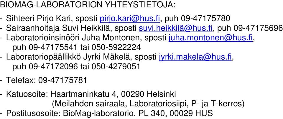 fi, puh 09-47175696 - Laboratorioinsinööri Juha Montonen, sposti juha.montonen@hus.
