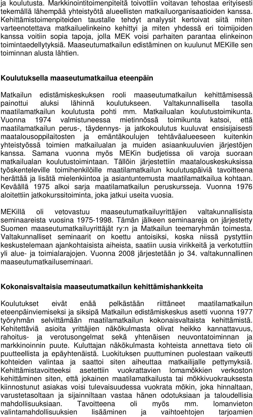 parhaiten parantaa elinkeinon toimintaedellytyksiä. Maaseutumatkailun edistäminen on kuulunut MEKille sen toiminnan alusta lähtien.