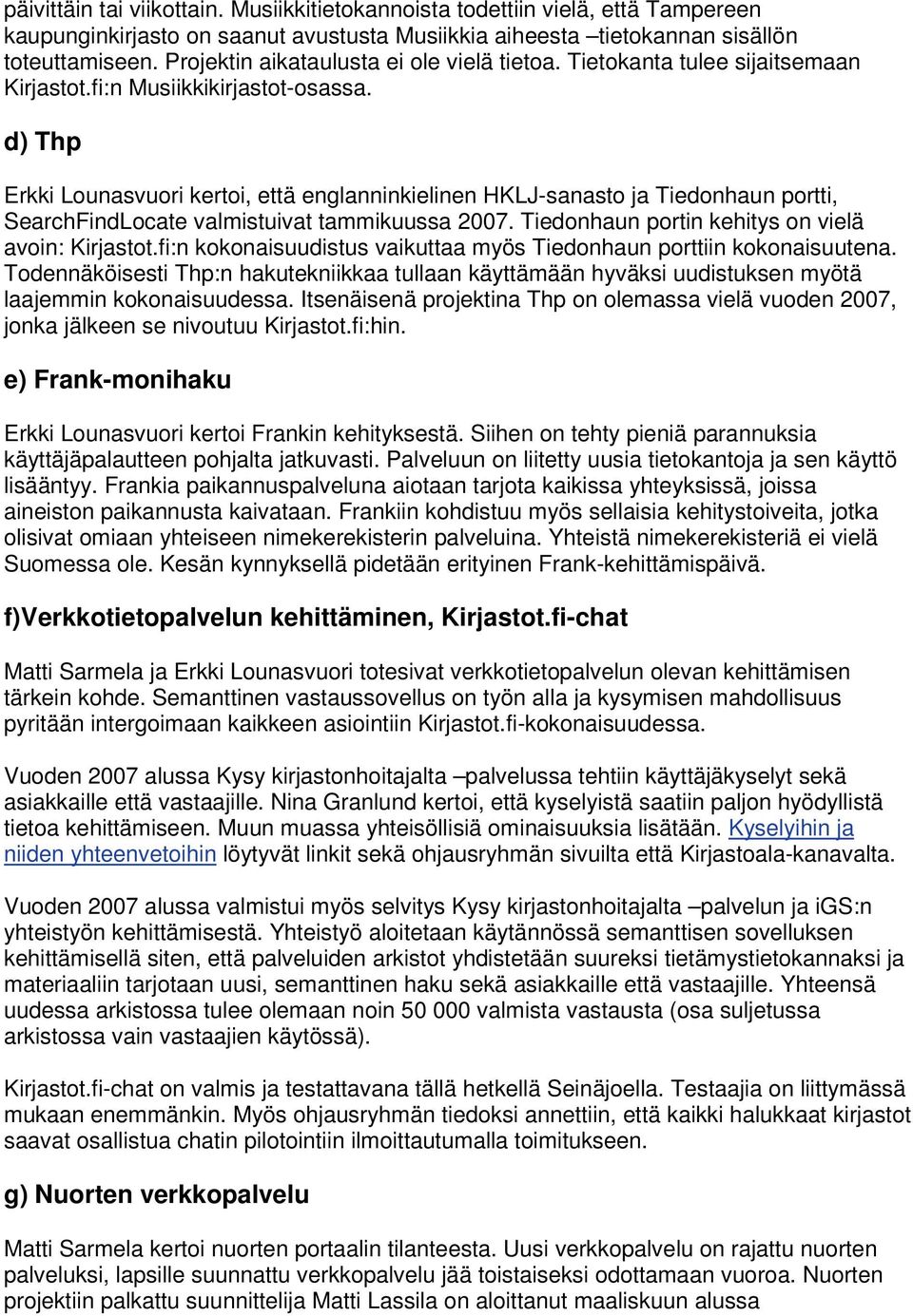 d) Thp Erkki Lounasvuori kertoi, että englanninkielinen HKLJ-sanasto ja Tiedonhaun portti, SearchFindLocate valmistuivat tammikuussa 2007. Tiedonhaun portin kehitys on vielä avoin: Kirjastot.