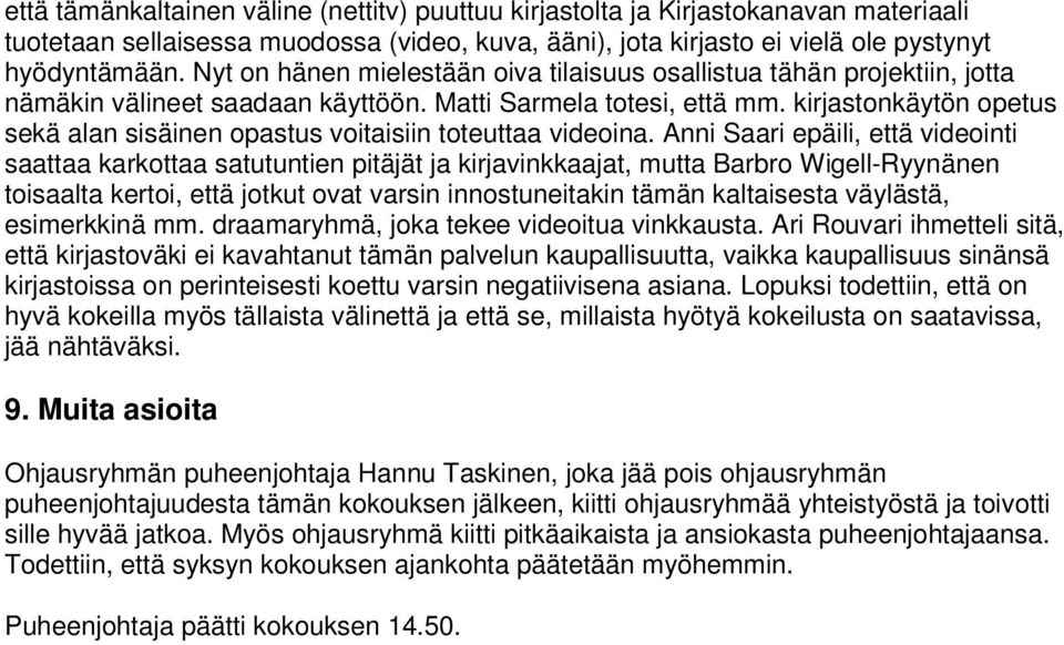 kirjastonkäytön opetus sekä alan sisäinen opastus voitaisiin toteuttaa videoina.