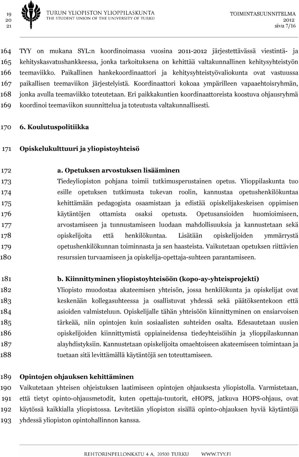 Koordinaattori kokoaa ympärilleen vapaaehtoisryhmän, jonka avulla teemaviikko toteutetaan.