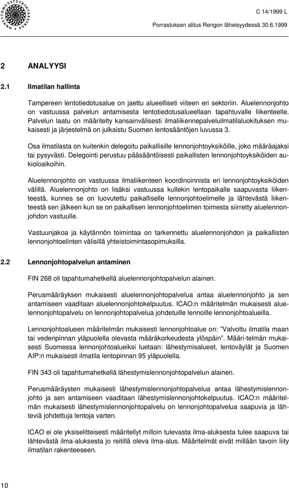 Palvelun laatu on määritelty kansainvälisesti ilmaliikennepalveluilmatilaluokituksen mukaisesti ja järjestelmä on julkaistu Suomen lentosääntöjen luvussa 3.