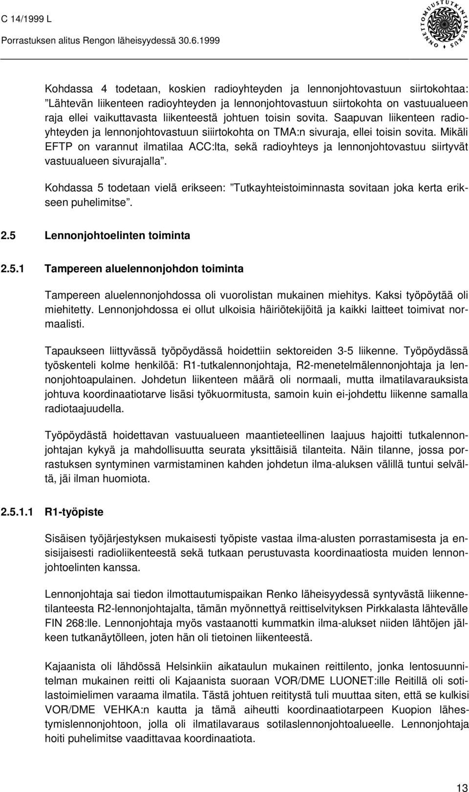 Mikäli EFTP on varannut ilmatilaa :lta, sekä radioyhteys ja lennonjohtovastuu siirtyvät vastuualueen sivurajalla.