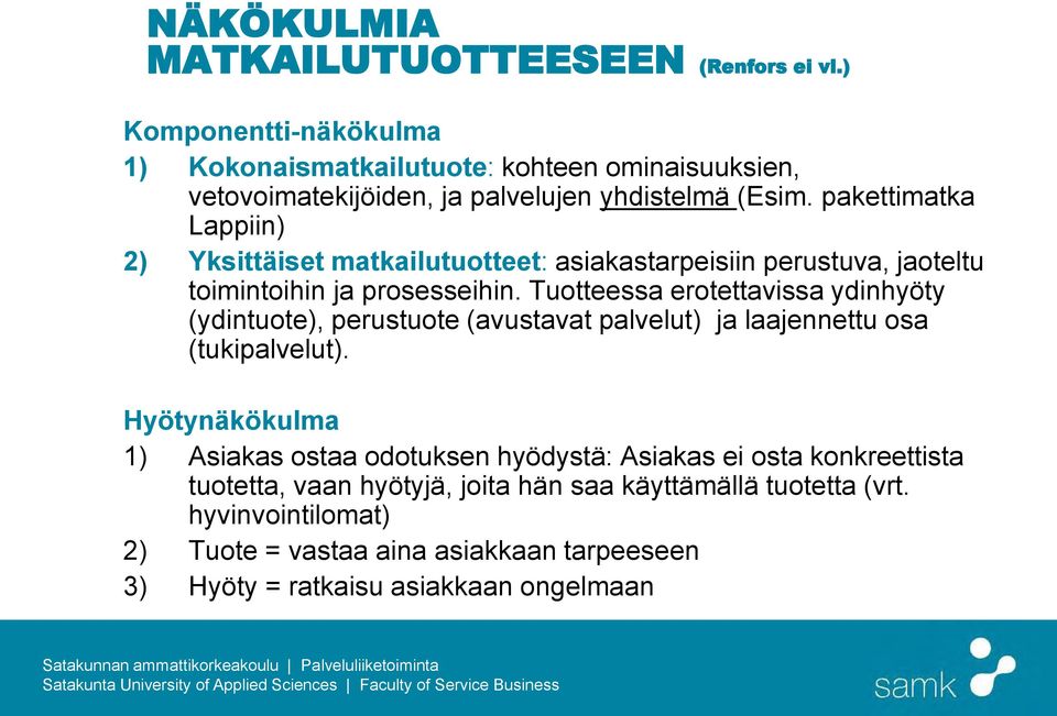 pakettimatka Lappiin) 2) Yksittäiset matkailutuotteet: asiakastarpeisiin perustuva, jaoteltu toimintoihin ja prosesseihin.