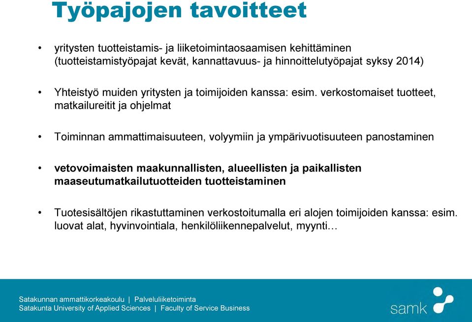 verkostomaiset tuotteet, matkailureitit ja ohjelmat Toiminnan ammattimaisuuteen, volyymiin ja ympärivuotisuuteen panostaminen vetovoimaisten