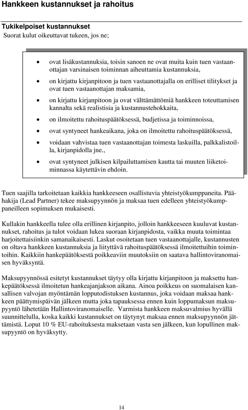 toteuttamisen kannalta sekä realistisia ja kustannustehokkaita, on ilmoitettu rahoituspäätöksessä, budjetissa ja toiminnoissa, ovat syntyneet hankeaikana, joka on ilmoitettu rahoituspäätöksessä,