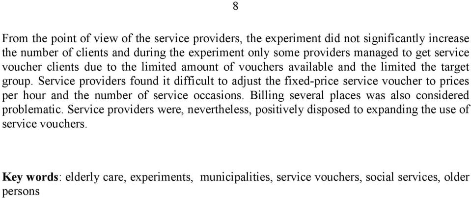 Service providers found it difficult to adjust the fixed-price service voucher to prices per hour and the number of service occasions.