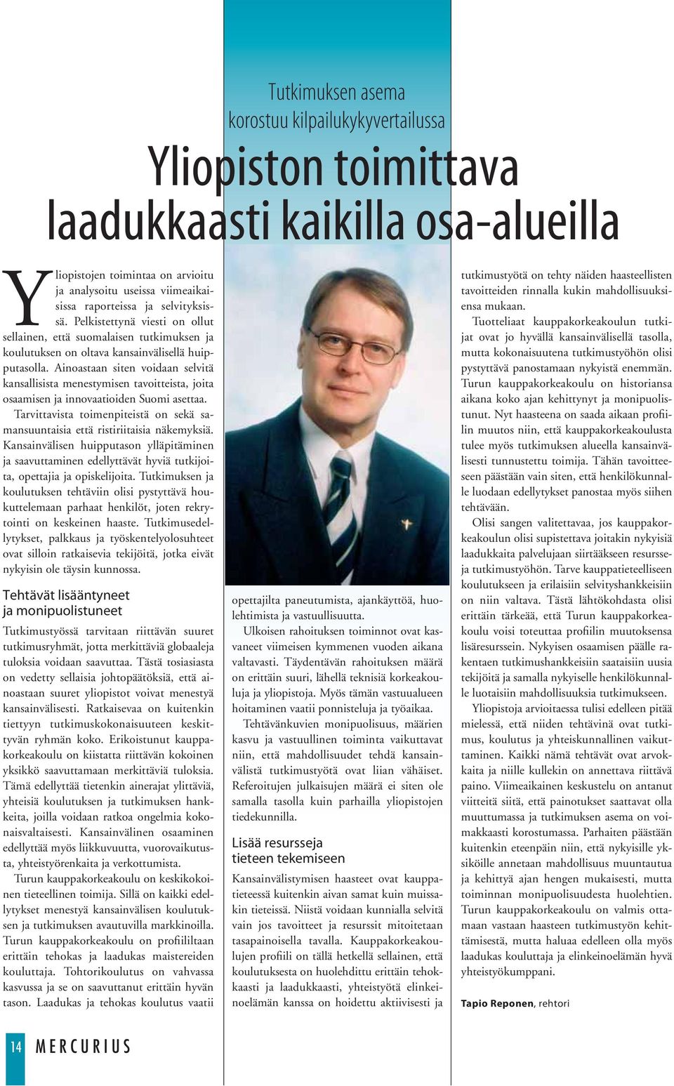Ainoastaan siten voidaan selvitä kansallisista menestymisen tavoitteista, joita osaamisen ja innovaatioiden Suomi asettaa.