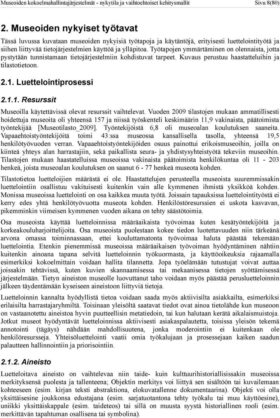 Luettelointiprosessi 2.1.1. Resurssit Museoilla käytettävissä olevat resurssit vaihtelevat.