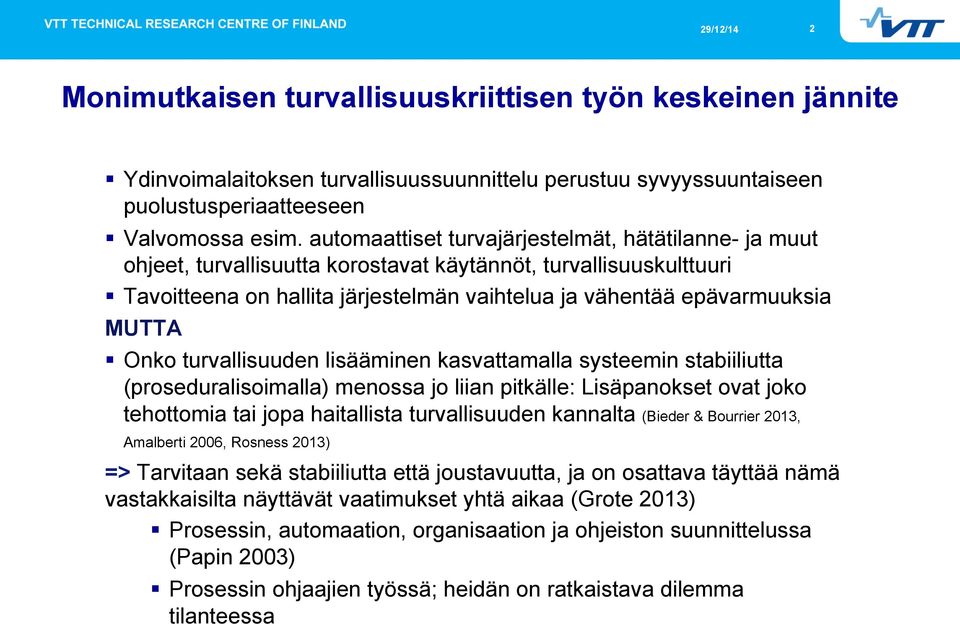 Onko turvallisuuden lisääminen kasvattamalla systeemin stabiiliutta (proseduralisoimalla) menossa jo liian pitkälle: Lisäpanokset ovat joko tehottomia tai jopa haitallista turvallisuuden kannalta