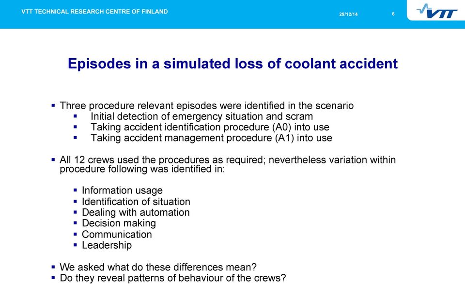 procedures as required; nevertheless variation within procedure following was identified in: Information usage Identification of situation Dealing