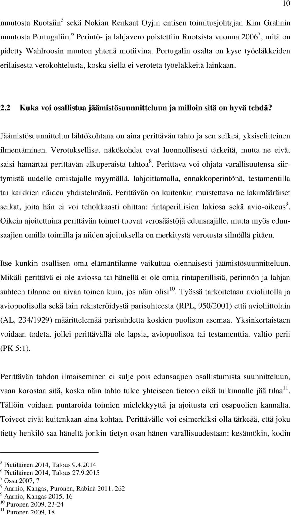 Portugalin osalta on kyse työeläkkeiden erilaisesta verokohtelusta, koska siellä ei veroteta työeläkkeitä lainkaan. 2.2 Kuka voi osallistua jäämistösuunnitteluun ja milloin sitä on hyvä tehdä?