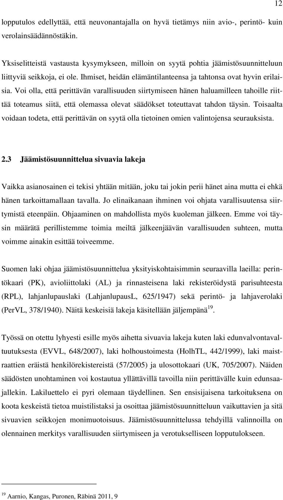 Voi olla, että perittävän varallisuuden siirtymiseen hänen haluamilleen tahoille riittää toteamus siitä, että olemassa olevat säädökset toteuttavat tahdon täysin.