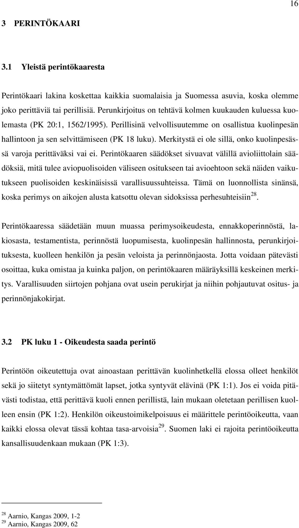 Merkitystä ei ole sillä, onko kuolinpesässä varoja perittäväksi vai ei.