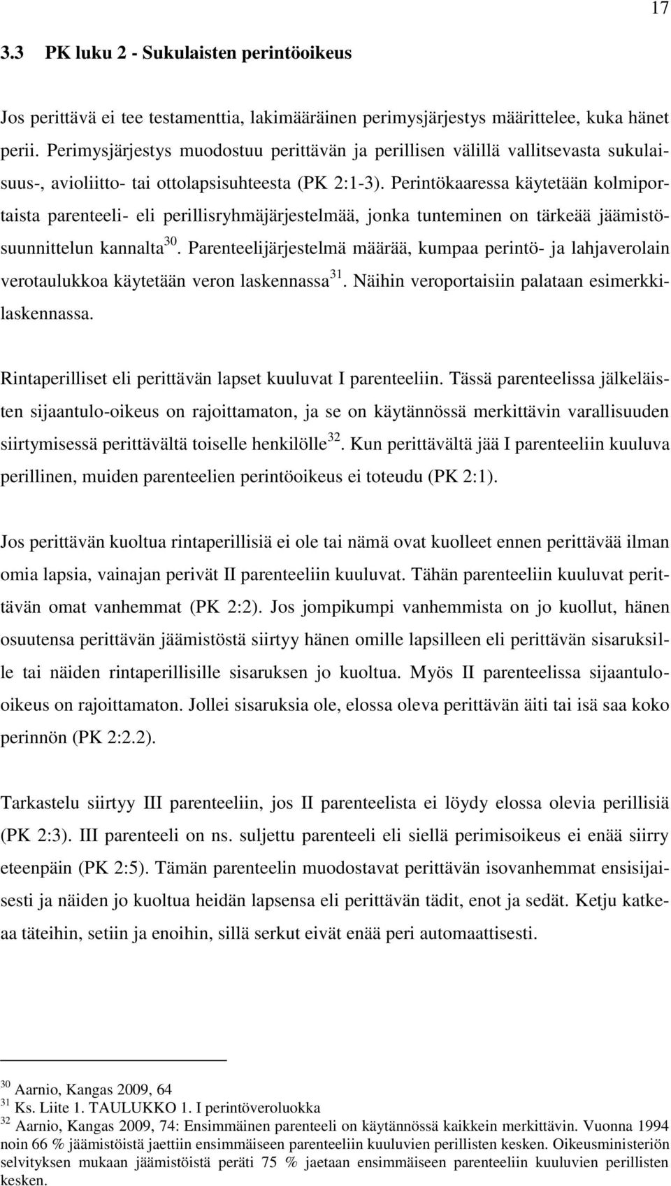 Perintökaaressa käytetään kolmiportaista parenteeli- eli perillisryhmäjärjestelmää, jonka tunteminen on tärkeää jäämistösuunnittelun kannalta 30.