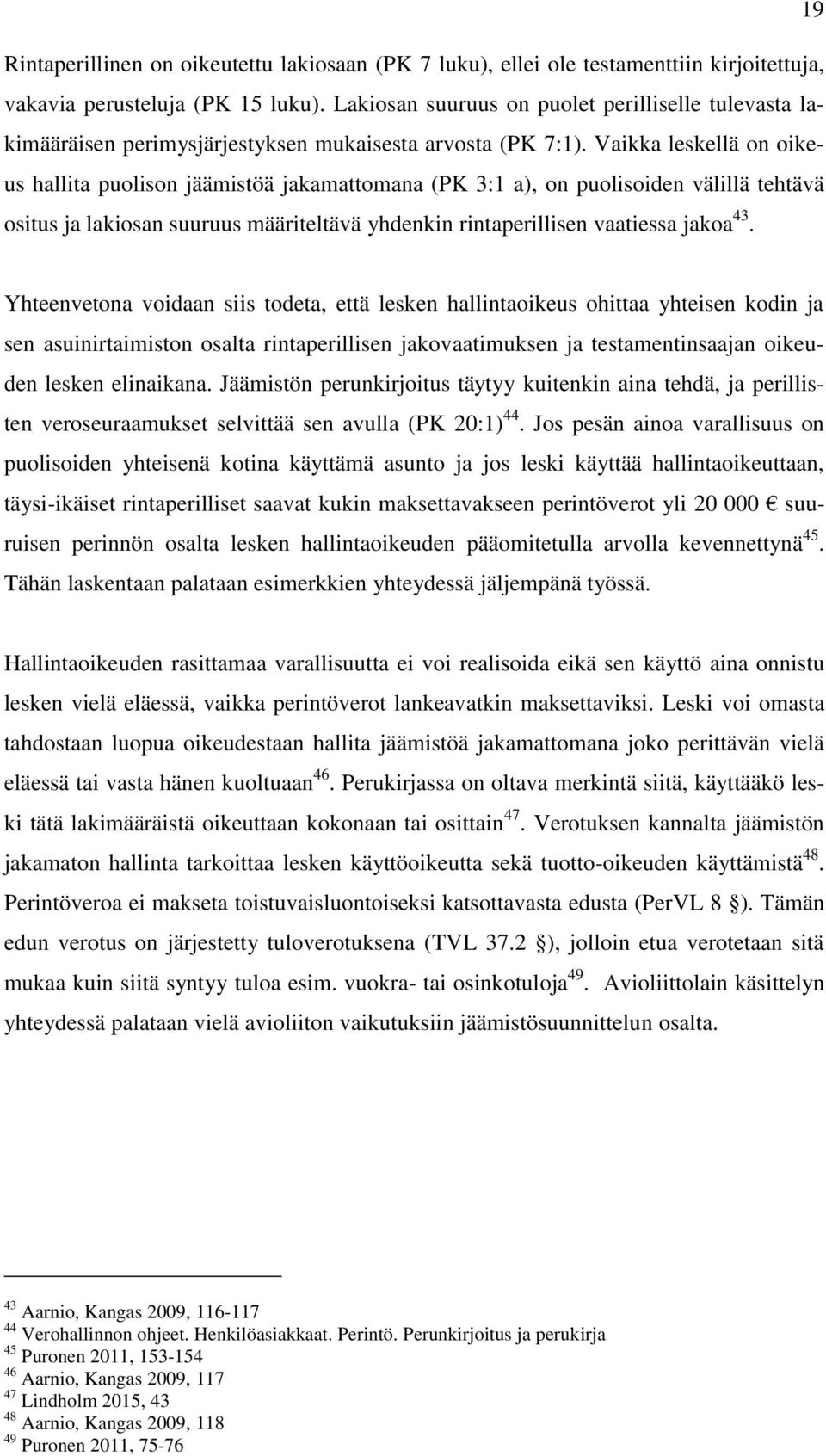 Vaikka leskellä on oikeus hallita puolison jäämistöä jakamattomana (PK 3:1 a), on puolisoiden välillä tehtävä ositus ja lakiosan suuruus määriteltävä yhdenkin rintaperillisen vaatiessa jakoa 43.