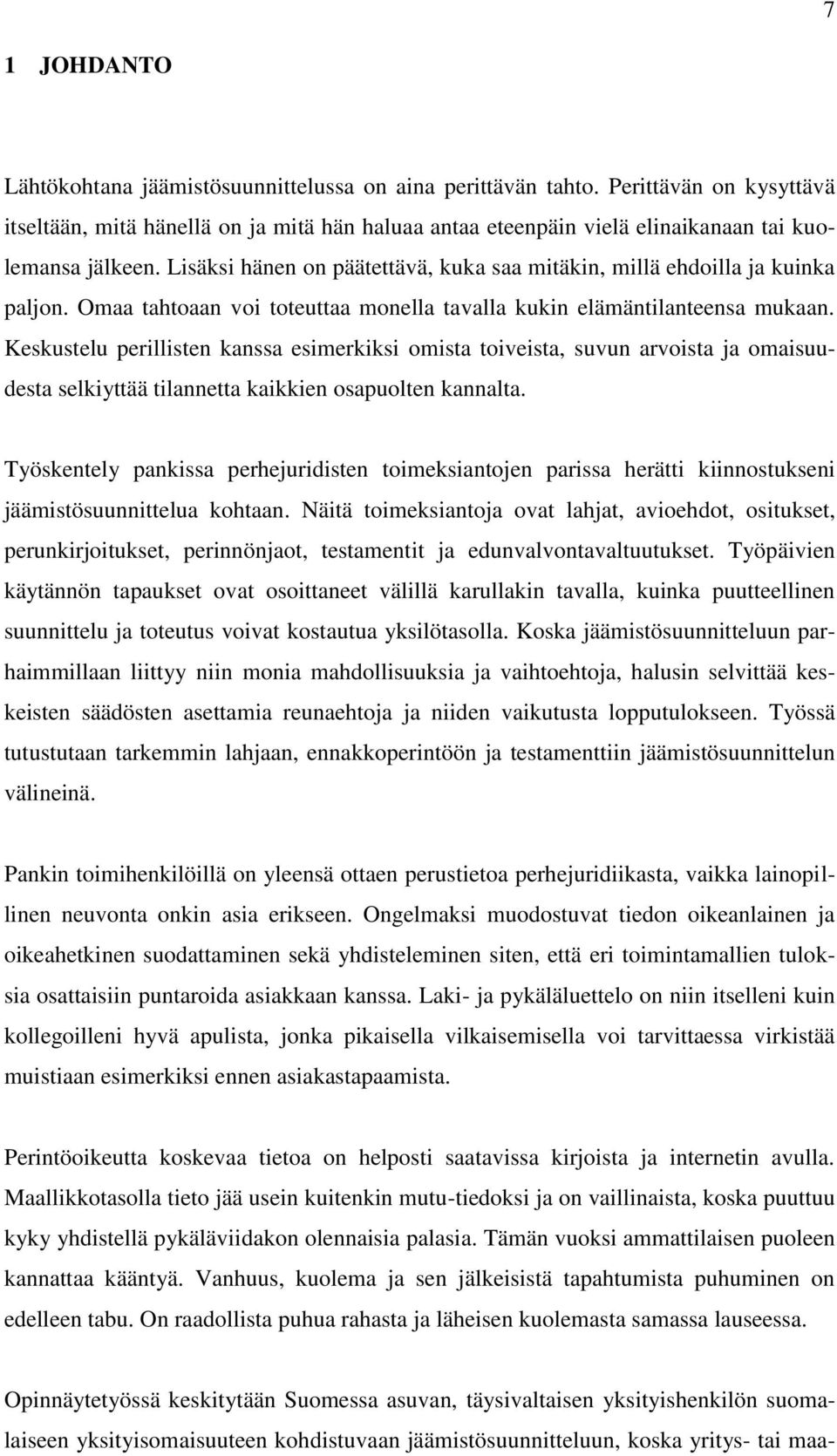 Lisäksi hänen on päätettävä, kuka saa mitäkin, millä ehdoilla ja kuinka paljon. Omaa tahtoaan voi toteuttaa monella tavalla kukin elämäntilanteensa mukaan.