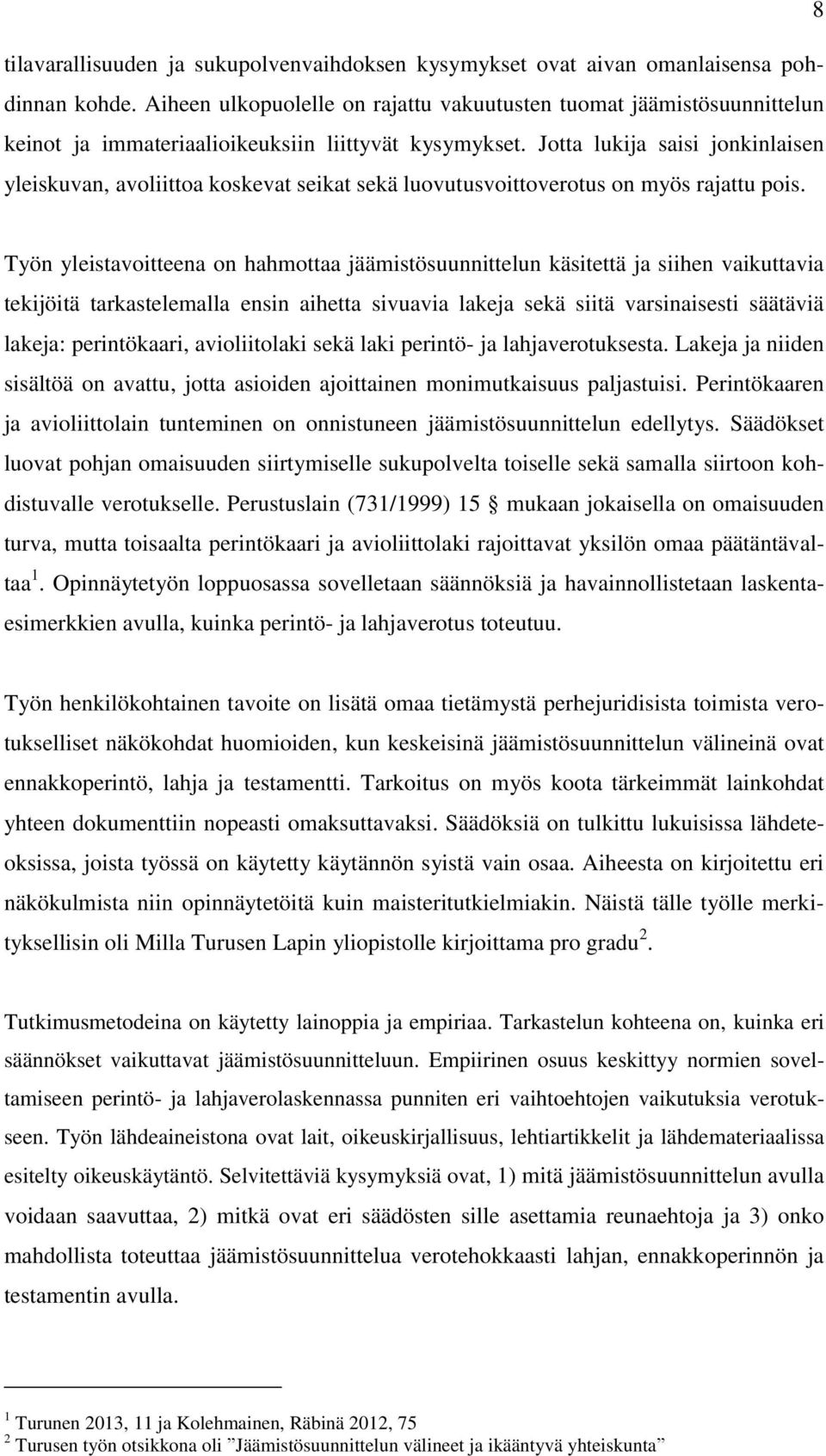 Jotta lukija saisi jonkinlaisen yleiskuvan, avoliittoa koskevat seikat sekä luovutusvoittoverotus on myös rajattu pois.