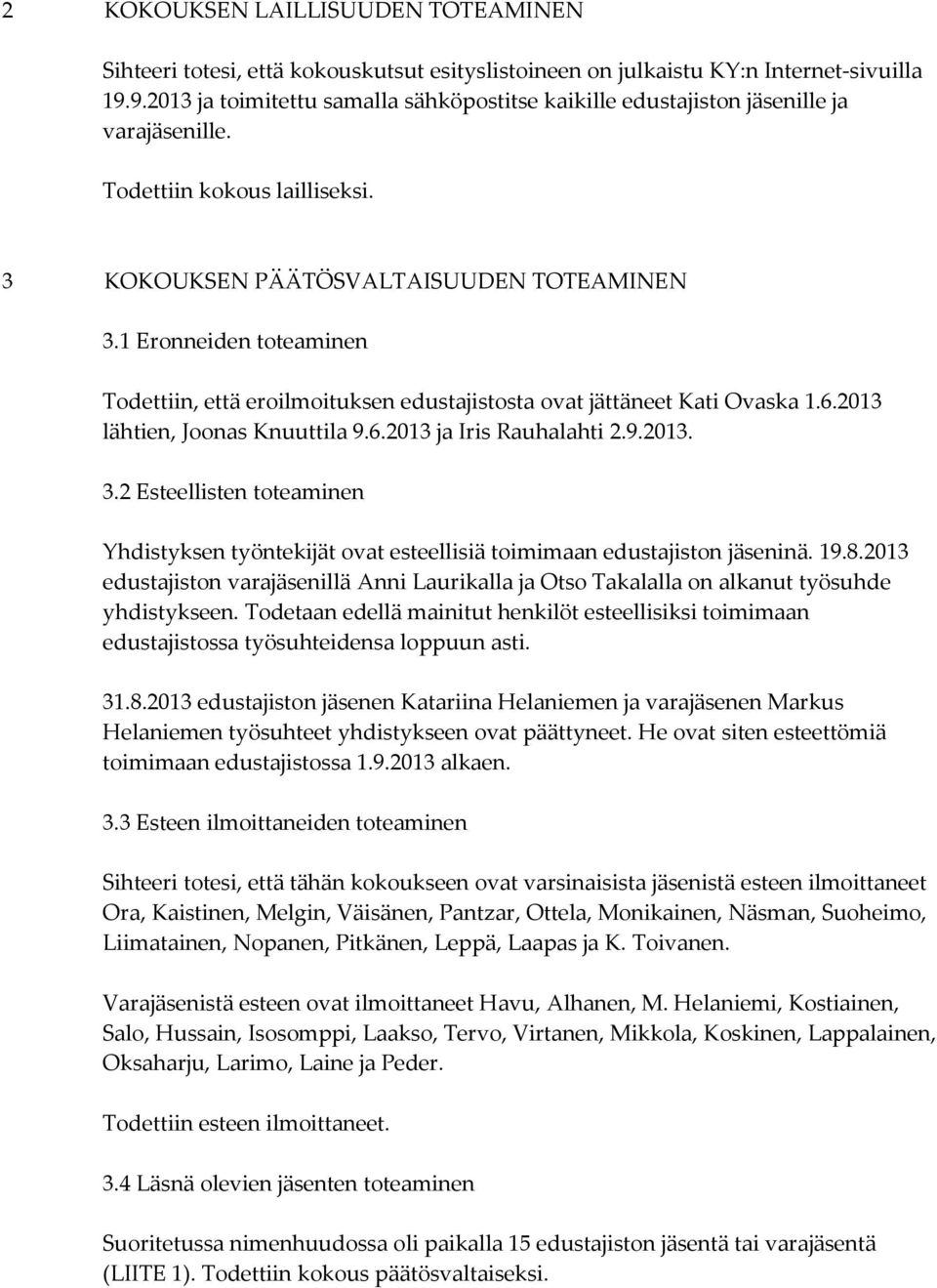 1 Eronneiden toteaminen Todettiin, että eroilmoituksen edustajistosta ovat jättäneet Kati Ovaska 1.6.2013 lähtien, Joonas Knuuttila 9.6.2013 ja Iris Rauhalahti 2.9.2013. 3.