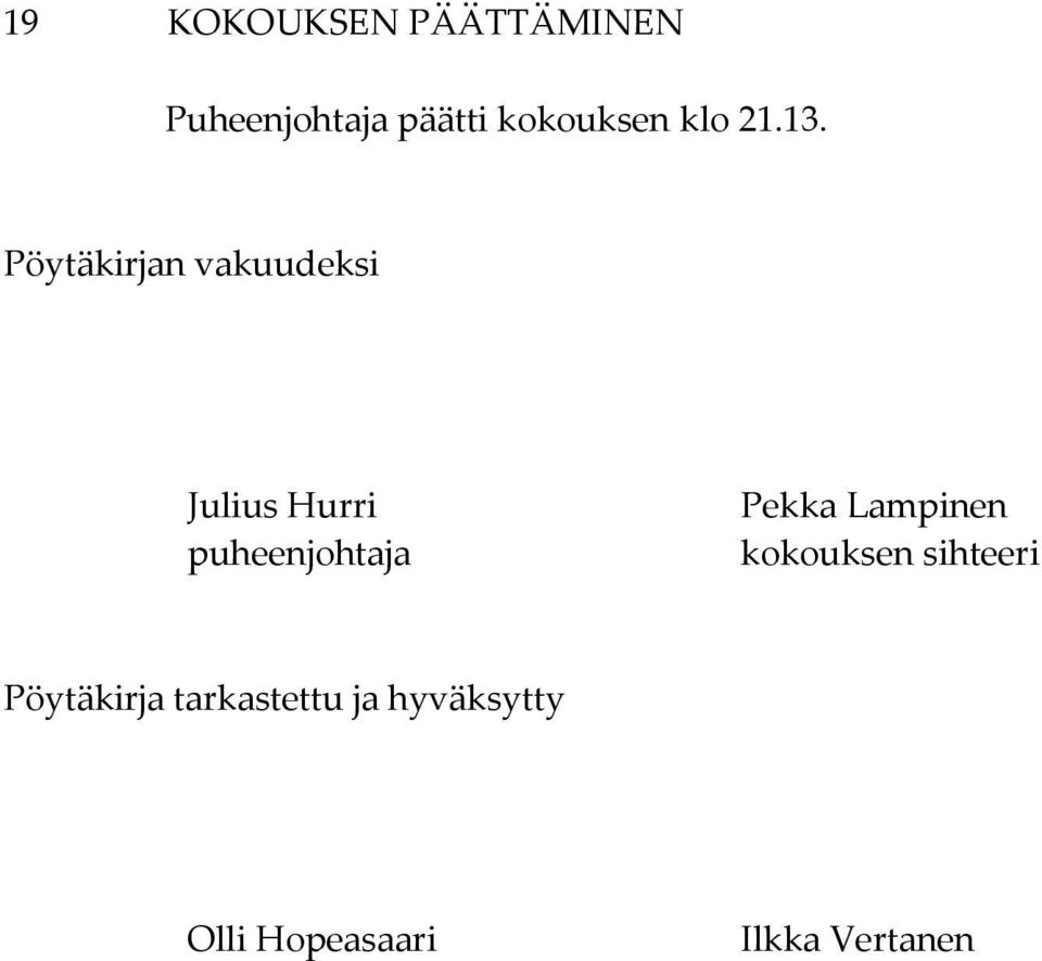 Pöytäkirjan vakuudeksi Julius Hurri puheenjohtaja