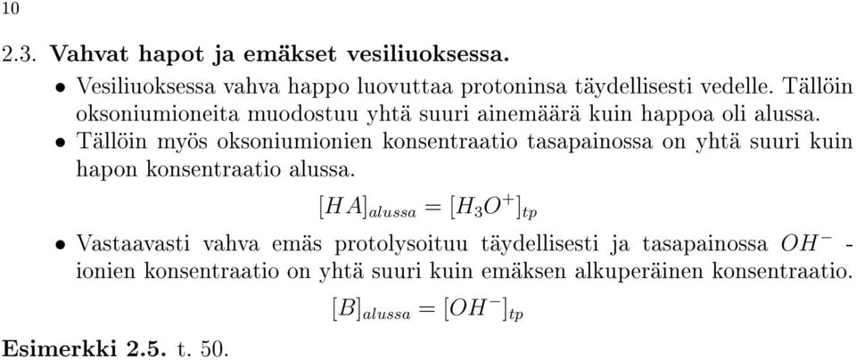 Tällöin myös oksoniumionien konsentraatio tasapainossa on yhtä suuri kuin hapon konsentraatio alussa.