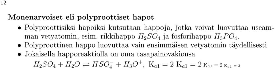 Polyproottinen happo luovuttaa vain ensimmäisen vetyatomin täydellisesti Jokaisella