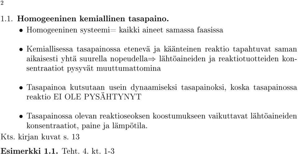 aikaisesti yhtä suurella nopeudella lähtöaineiden ja reaktiotuotteiden konsentraatiot pysyvät muuttumattomina Tasapainoa kutsutaan usein