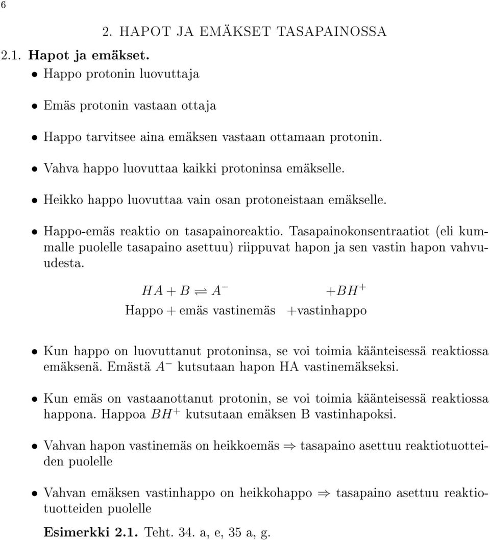 Tasapainokonsentraatiot (eli kummalle puolelle tasapaino asettuu) riippuvat hapon ja sen vastin hapon vahvuudesta.