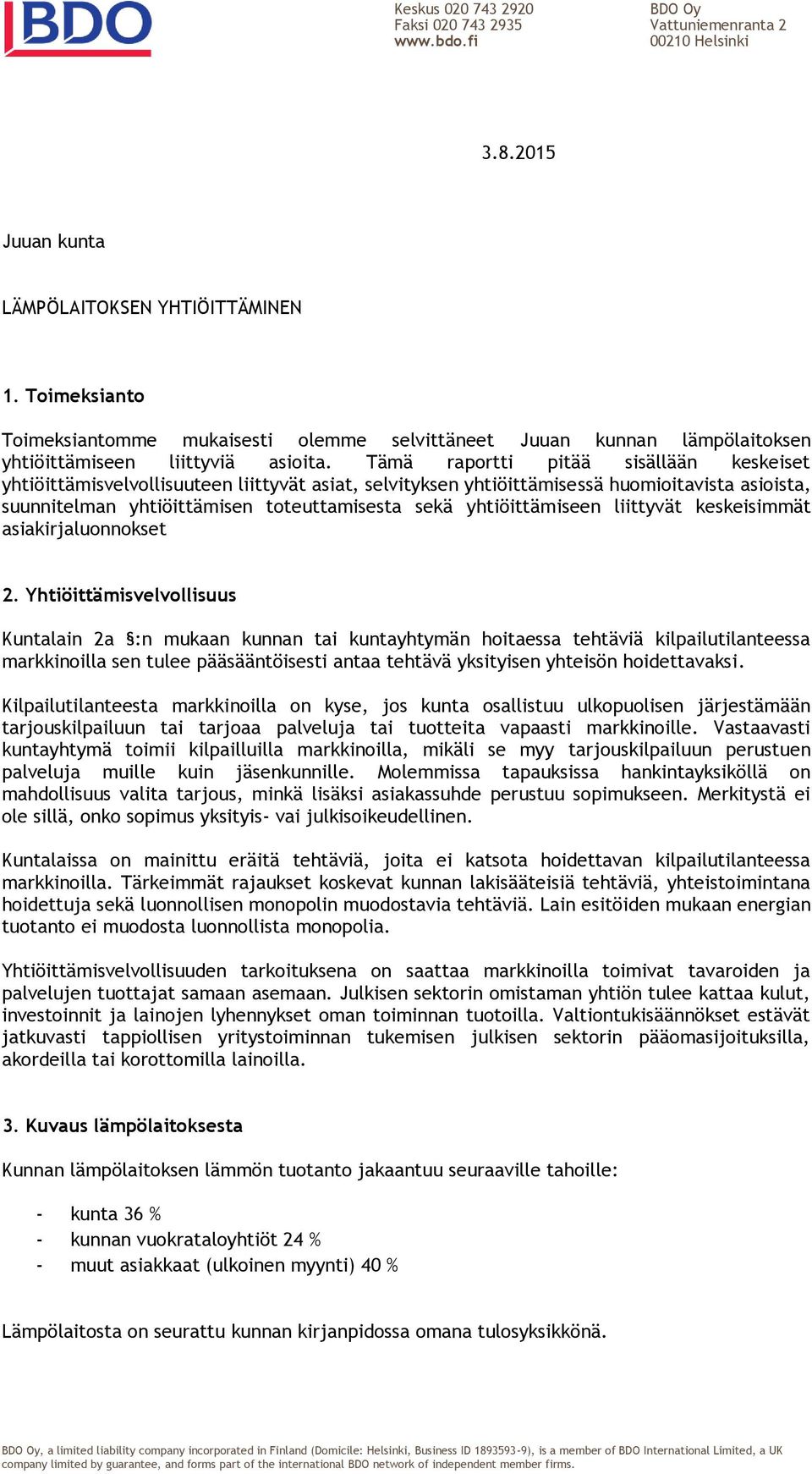 Tämä raportti pitää sisällään keskeiset yhtiöittämisvelvollisuuteen liittyvät asiat, selvityksen yhtiöittämisessä huomioitavista asioista, suunnitelman yhtiöittämisen toteuttamisesta sekä