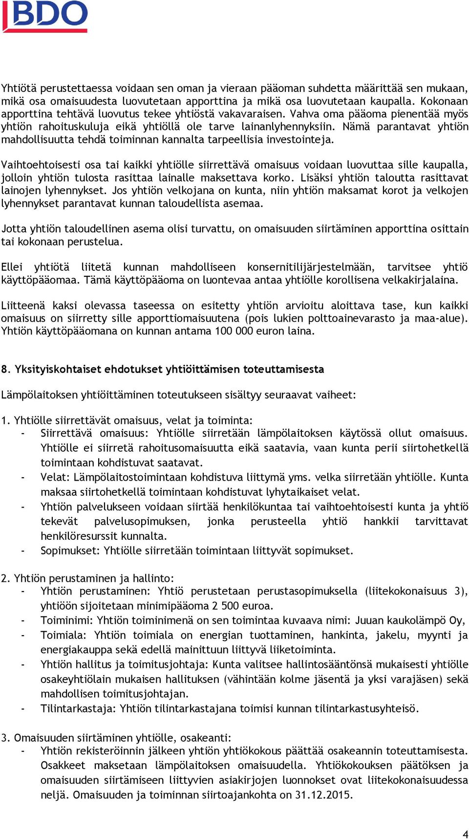 Nämä parantavat yhtiön mahdollisuutta tehdä toiminnan kannalta tarpeellisia investointeja.