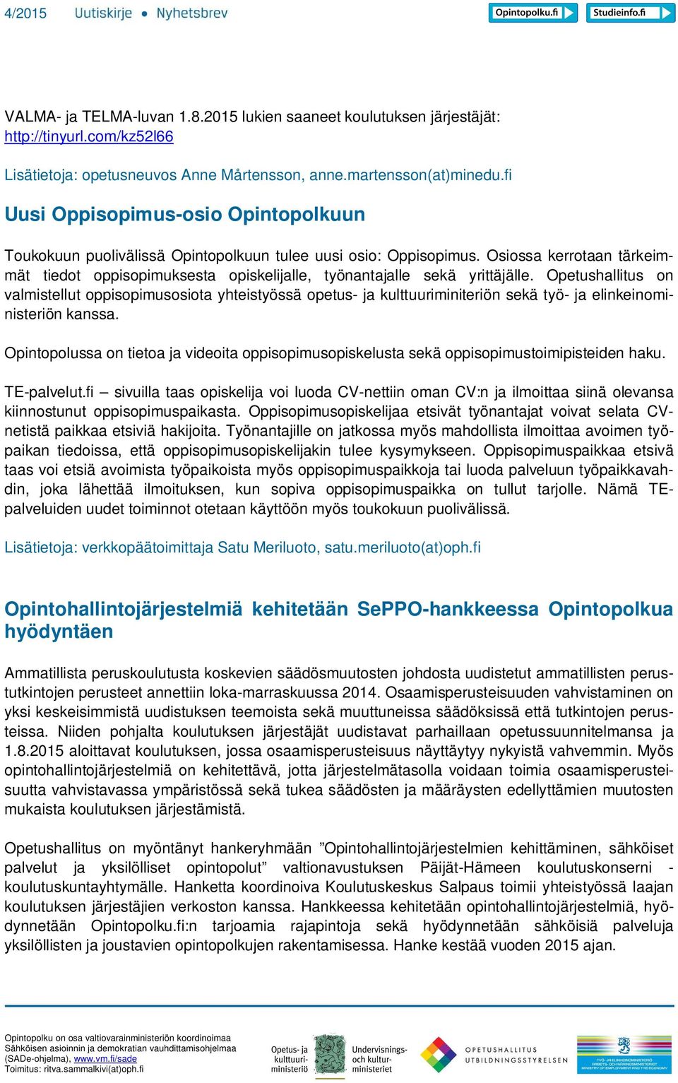 Osiossa kerrotaan tärkeimmät tiedot oppisopimuksesta opiskelijalle, työnantajalle sekä yrittäjälle.