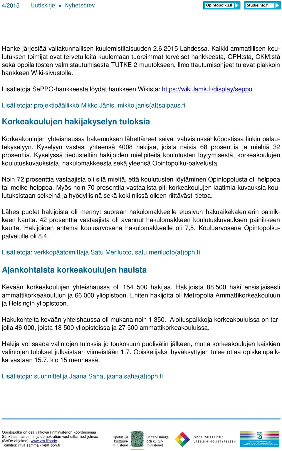 Ilmoittautumisohjeet tulevat piakkoin hankkeen Wiki-sivustolle. Lisätietoja SePPO-hankkeesta löydät hankkeen Wikistä: https://wiki.lamk.