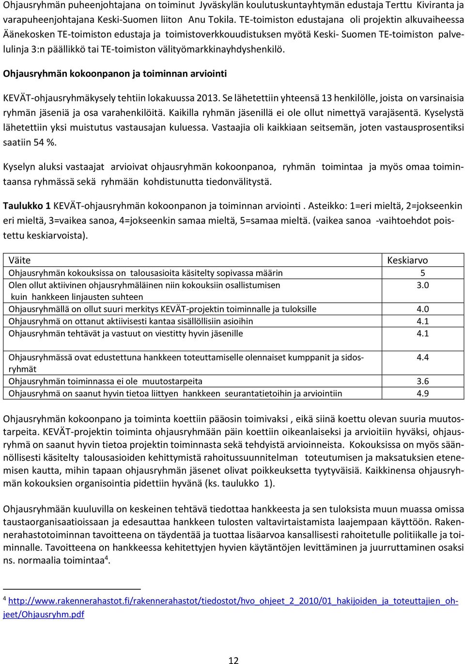 välityömarkkinayhdyshenkilö. Ohjausryhmän kokoonpanon ja toiminnan arviointi KEVÄT-ohjausryhmäkysely tehtiin lokakuussa 2013.