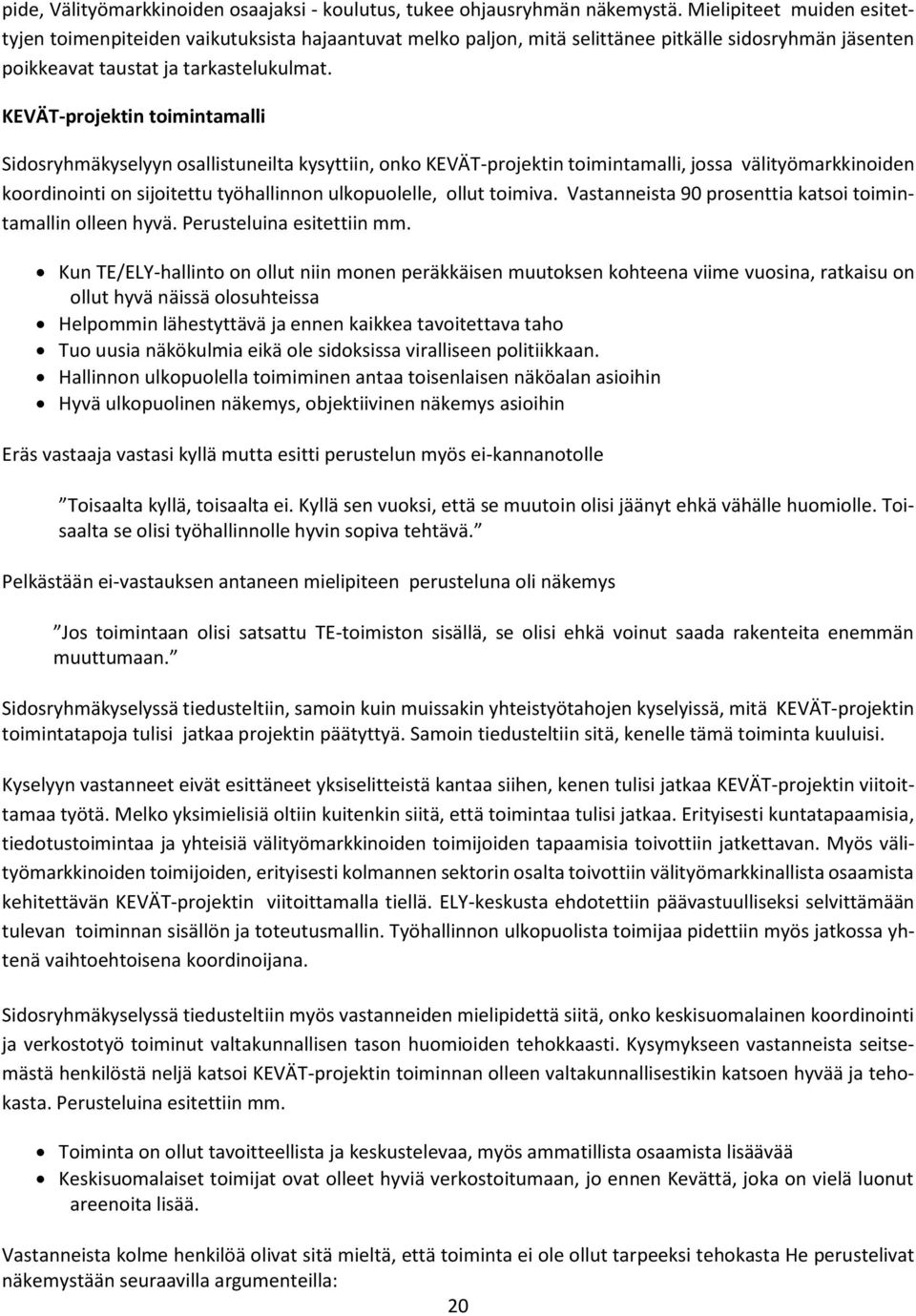 KEVÄT-projektin toimintamalli Sidosryhmäkyselyyn osallistuneilta kysyttiin, onko KEVÄT-projektin toimintamalli, jossa välityömarkkinoiden koordinointi on sijoitettu työhallinnon ulkopuolelle, ollut