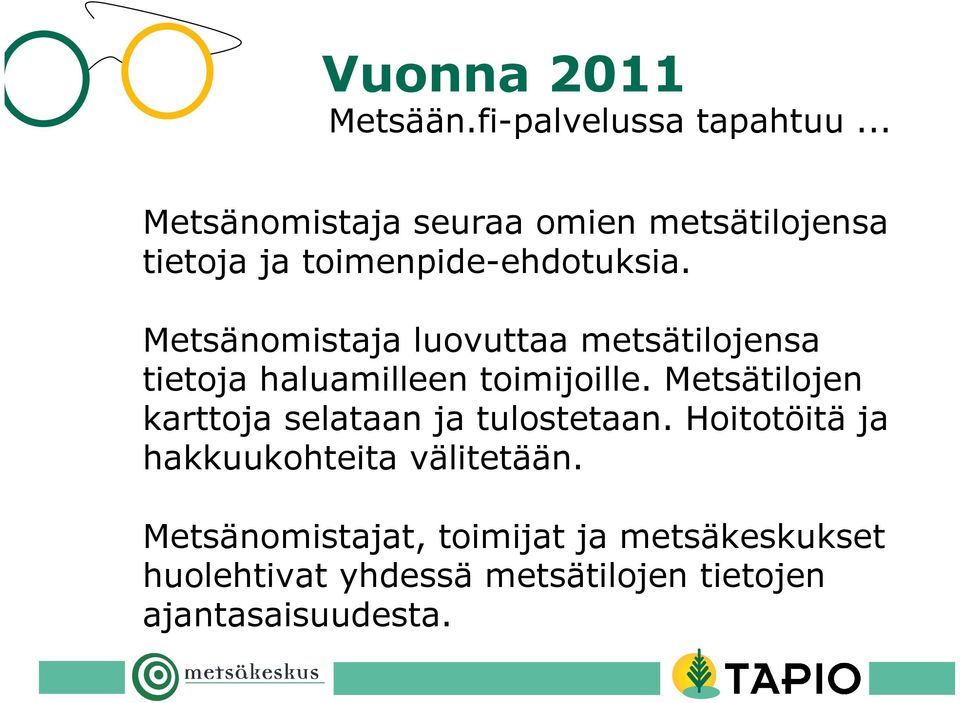 Metsänomistaja luovuttaa metsätilojensa tietoja haluamilleen toimijoille.