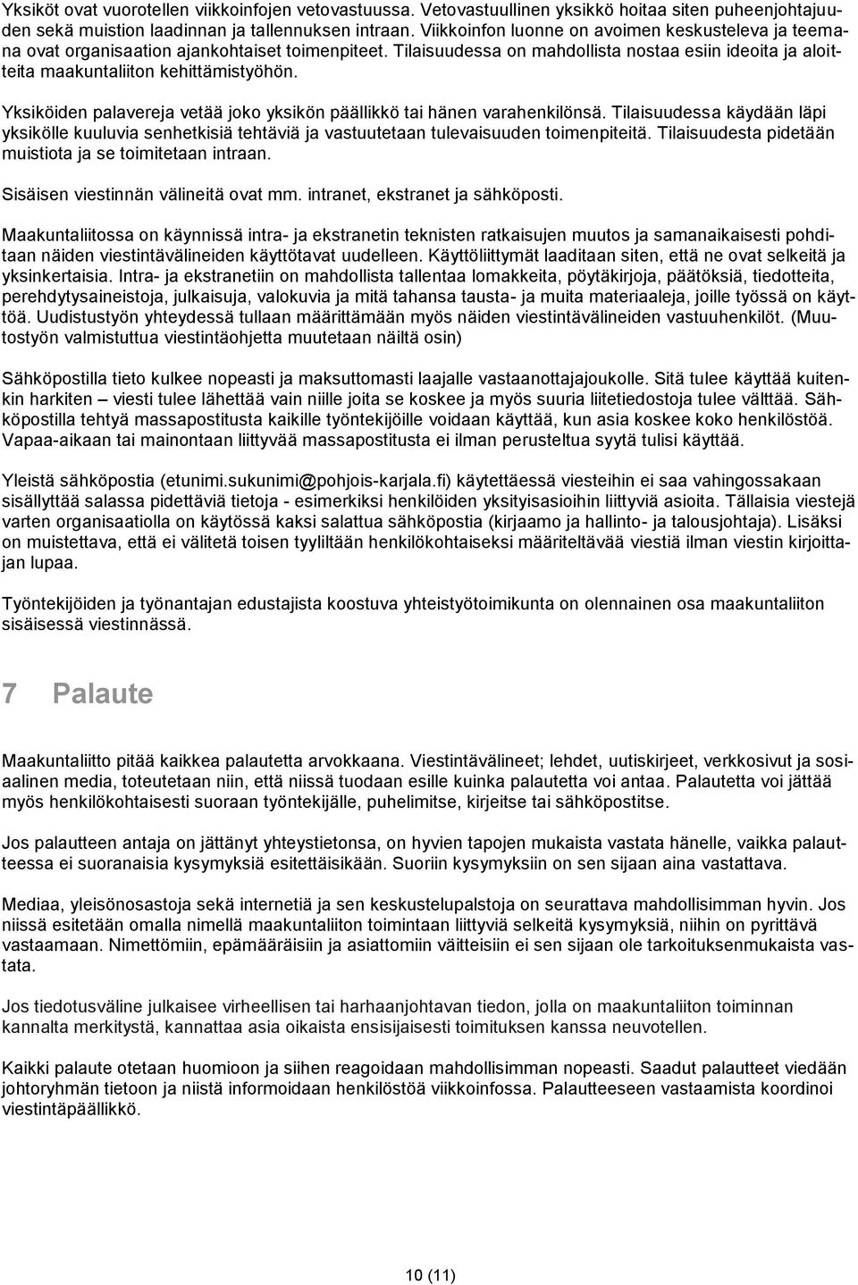 Yksiköiden palavereja vetää joko yksikön päällikkö tai hänen varahenkilönsä. Tilaisuudessa käydään läpi yksikölle kuuluvia senhetkisiä tehtäviä ja vastuutetaan tulevaisuuden toimenpiteitä.