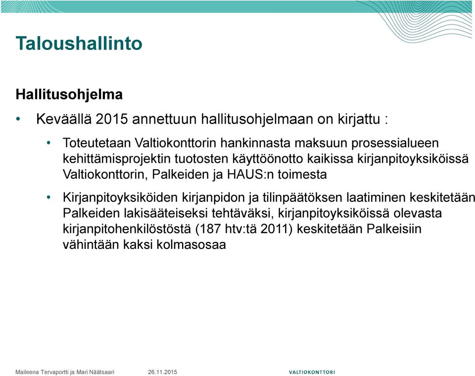 HAUS:n toimesta Kirjanpitoyksiköiden kirjanpidon ja tilinpäätöksen laatiminen keskitetään Palkeiden lakisääteiseksi tehtäväksi,