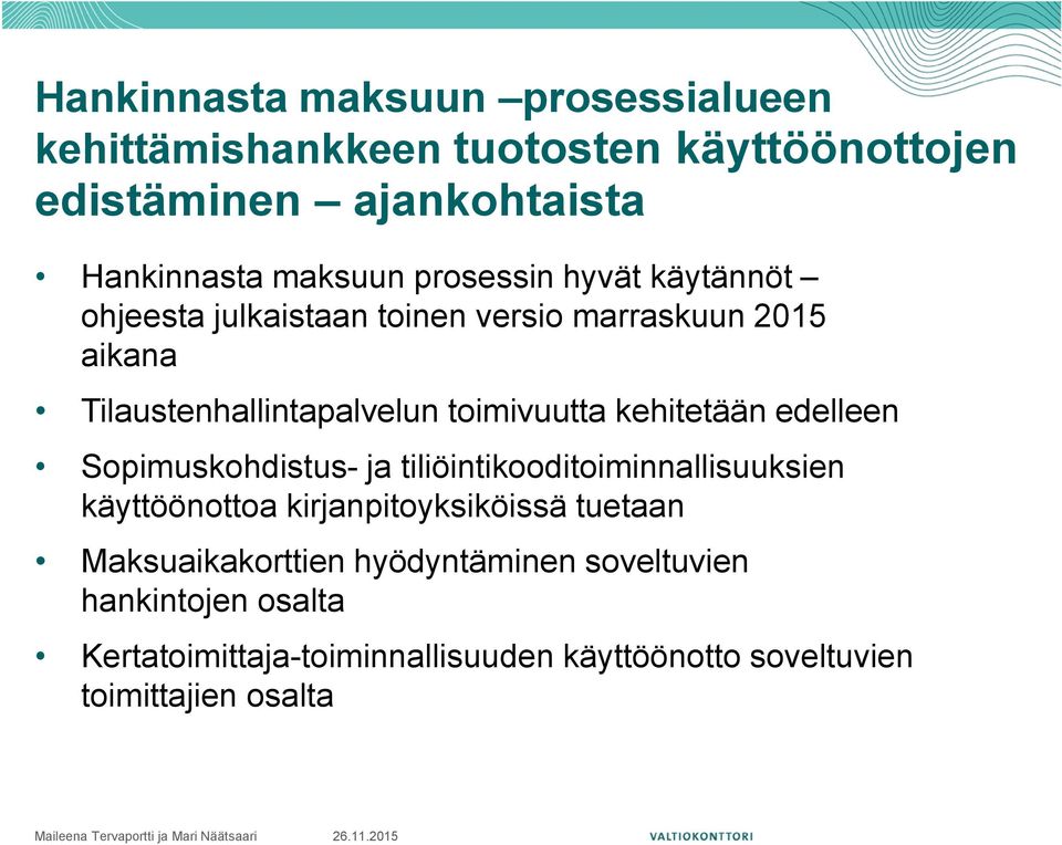 kehitetään edelleen Sopimuskohdistus- ja tiliöintikooditoiminnallisuuksien käyttöönottoa kirjanpitoyksiköissä tuetaan