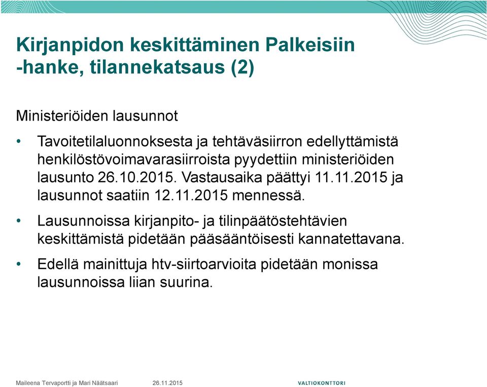 Vastausaika päättyi 11.11.2015 ja lausunnot saatiin 12.11.2015 mennessä.