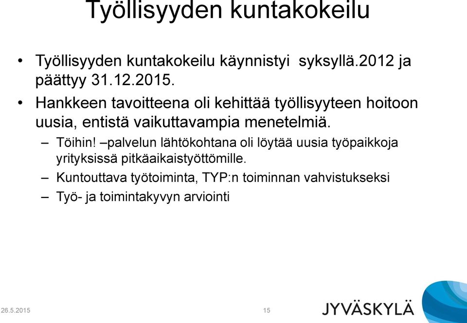 Töihin! palvelun lähtökohtana oli löytää uusia työpaikkoja yrityksissä pitkäaikaistyöttömille.