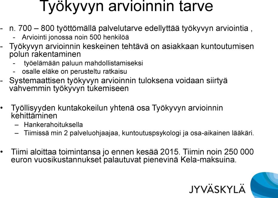 polun rakentaminen - työelämään paluun mahdollistamiseksi - osalle eläke on perusteltu ratkaisu - Systemaattisen työkyvyn arvioinnin tuloksena voidaan siirtyä vahvemmin