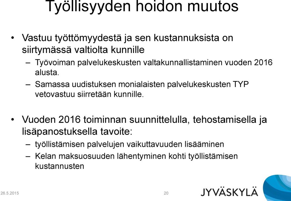 Samassa uudistuksen monialaisten palvelukeskusten TYP vetovastuu siirretään kunnille.