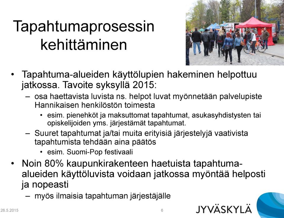 järjestämät tapahtumat. Suuret tapahtumat ja/tai muita erityisiä järjestelyjä vaativista tapahtumista tehdään aina päätös esim.