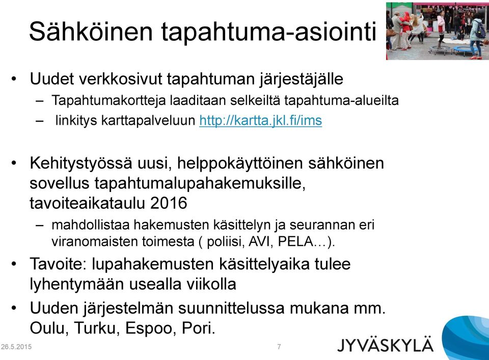 fi/ims Kehitystyössä uusi, helppokäyttöinen sähköinen sovellus tapahtumalupahakemuksille, tavoiteaikataulu 2016 mahdollistaa