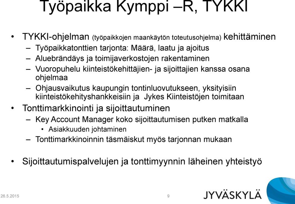 tontinluovutukseen, yksityisiin kiinteistökehityshankkeisiin ja Jykes Kiinteistöjen toimitaan Tonttimarkkinointi ja sijoittautuminen Key Account Manager koko
