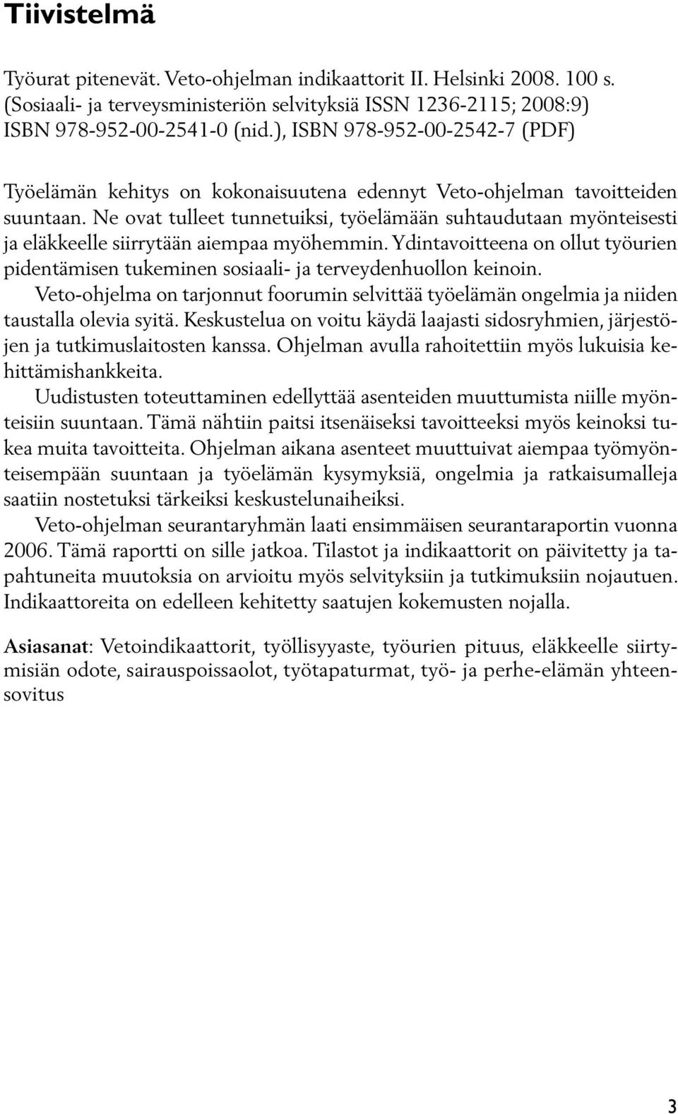 Ne ovat tulleet tunnetuiksi, työelämään suhtaudutaan myönteisesti ja eläkkeelle siirrytään aiempaa myöhemmin.