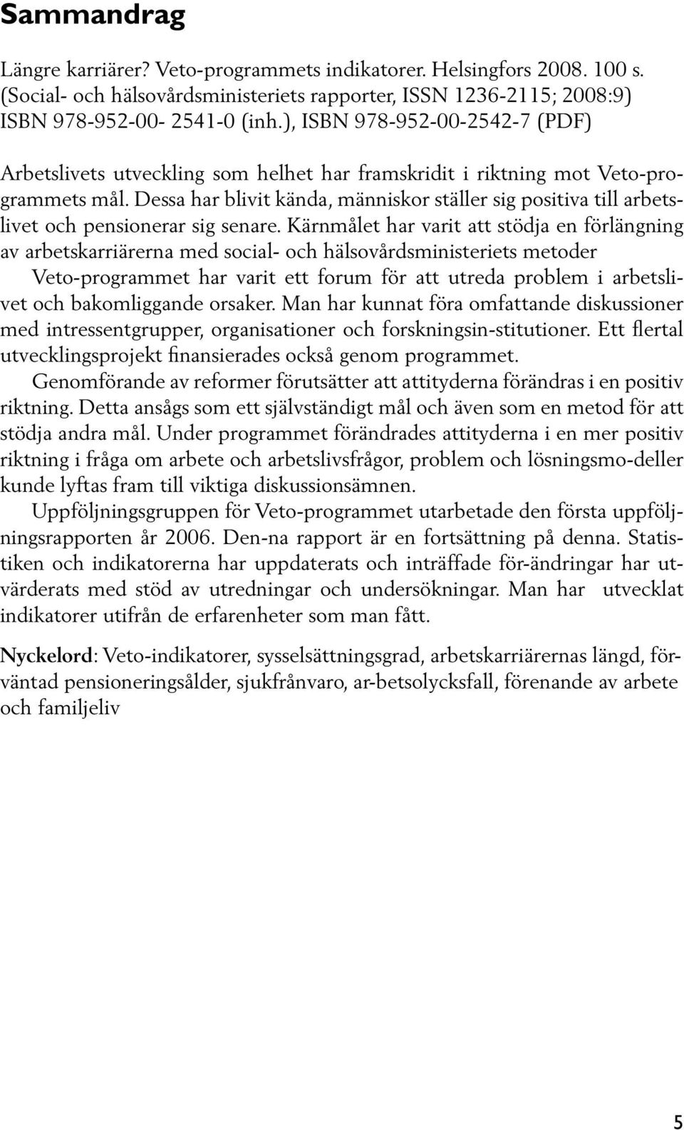 Dessa har blivit kända, människor ställer sig positiva till arbetslivet och pensionerar sig senare.