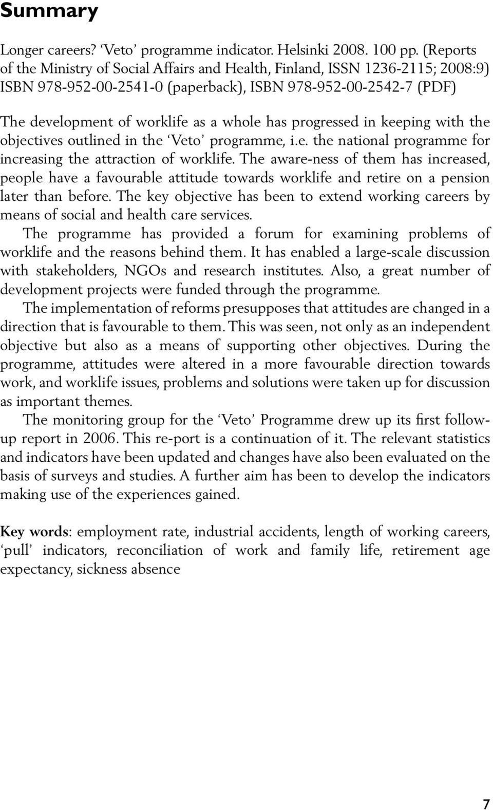 progressed in keeping with the objectives outlined in the Veto programme, i.e. the national programme for increasing the attraction of worklife.