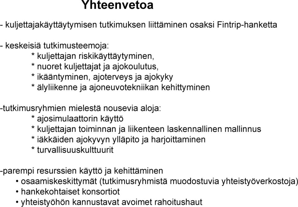 ajosimulaattorin käyttö * kuljettajan toiminnan ja liikenteen laskennallinen mallinnus * iäkkäiden ajokyvyn ylläpito ja harjoittaminen * turvallisuuskulttuurit -